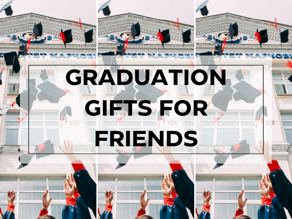 Graduation Gifts for Friends